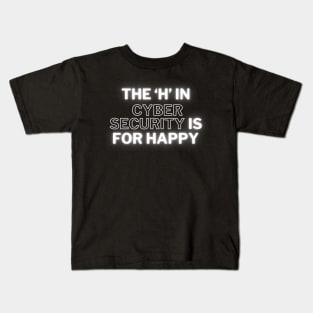 The H in Cyber Security is for HappyT-shirt Kids T-Shirt